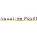 Ｎｅｇａｔｉｖｅ Ｆｅｅｄｂａｃｋ ()