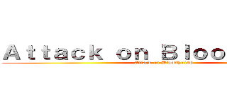 Ａｔｔａｃｋ ｏｎ Ｂｌｏｏｄｈｏｕｎｄ (Attack on Bloodhound)