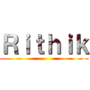 Ｒｉｔｈｉｋ ()