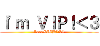 Ｉ\'ｍ ＶＩＰ！＜３ (Love BIGBANG)
