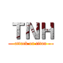 ＴＮＨ (attack on titan)