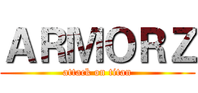 ＡＲＭＯＲＺ (attack on titan)