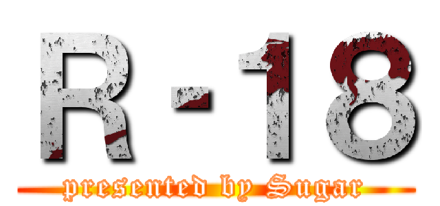 Ｒ‐１８ (presented by Sugar)