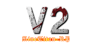 Ｖ２ (   MineTitan-RP  )