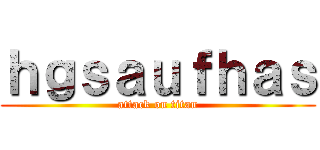 ｈｇｓａｕｆｈａｓ (attack on titan)