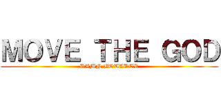 ＭＯＶＥ ＴＨＥ ＧＯＤ (DAMN BOULDER)
