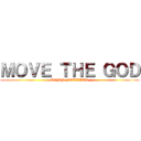 ＭＯＶＥ ＴＨＥ ＧＯＤ (DAMN BOULDER)