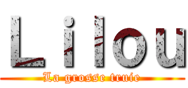 Ｌｉｌｏｕ (La grosse truie)