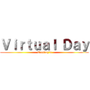 Ｖｉｒｔｕａｌ Ｄａｙ (Tuesday's)