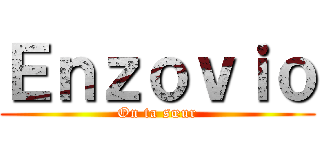 Ｅｎｚｏｖｉｏ (On ta sœur)