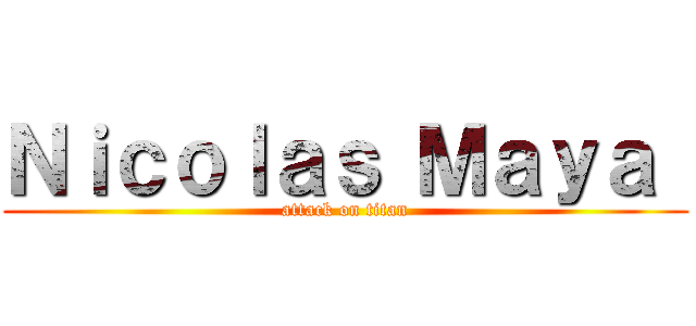 Ｎｉｃｏｌａｓ Ｍａｙａ  (attack on titan)
