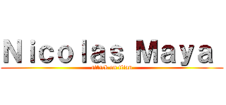 Ｎｉｃｏｌａｓ Ｍａｙａ  (attack on titan)