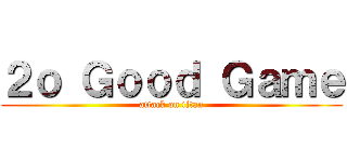 ２ｏ Ｇｏｏｄ Ｇａｍｅ (attack on titan)