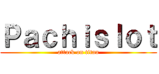 Ｐａｃｈｉｓｌｏｔ (attack on titan)