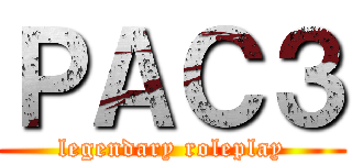 ＰＡＣ３ (legendary roleplay)