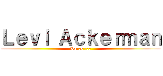 Ｌｅｖｉ Ａｃｋｅｒｍａｎ (Hange zoe)