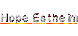 Ｈｏｐｅ Ｅｓｔｈｅｉｍ (attack on titan)