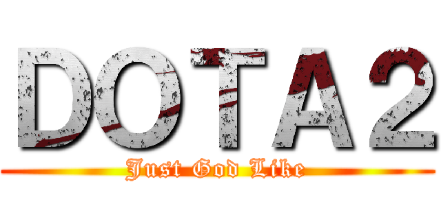 ＤＯＴＡ２ (Just God Like)