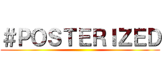 ＃ＰＯＳＴＥＲＩＺＥＤ ()