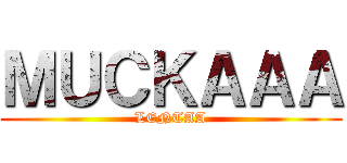 ＭＵＣＫＡＡＡ (LENTAA)