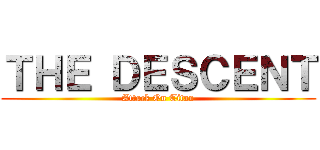 ＴＨＥ ＤＥＳＣＥＮＴ (Attack On Titan)