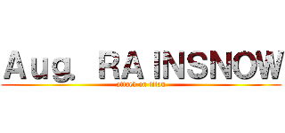 Ａｕｇ．ＲＡＩＮＳＮＯＷ (attack on titan)