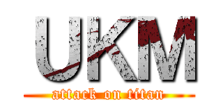 ＵＫＭ (attack on titan)