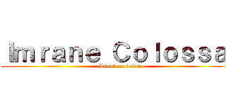 Ｉｍｒａｎｅ Ｃｏｌｏｓｓａｌ (Attack on Titan)
