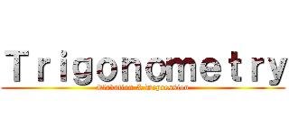 Ｔｒｉｇｏｎｏｍｅｔｒｙ (Elavation & Depression)