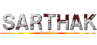 ＳＡＲＴＨＡＫ (Sarthak)