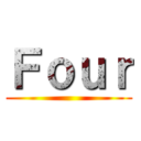 Ｆｏｕｒ ()