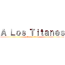 Ａ Ｌｏｓ Ｔｉｔａｎｅｓ (attack on titan)