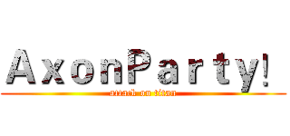 ＡｘｏｎＰａｒｔｙ！ (attack on titan)