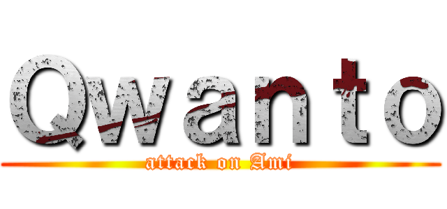 Ｑｗａｎｔｏ (attack on Ami)