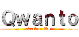 Ｑｗａｎｔｏ (attack on Ami)