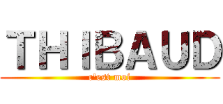 ＴＨＩＢＡＵＤ (c\'est moi)