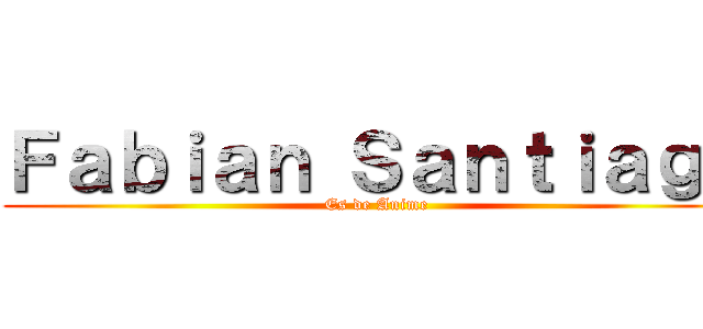 Ｆａｂｉａｎ Ｓａｎｔｉａｇｏ (Es de Anime)