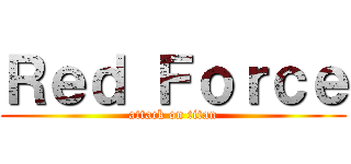 Ｒｅｄ Ｆｏｒｃｅ (attack on titan)