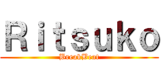 Ｒｉｔｓｕｋｏ (BreakBeat)
