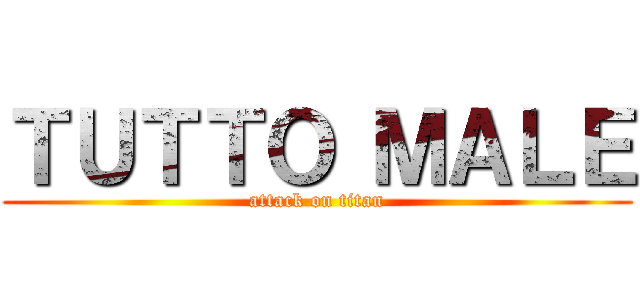 ＴＵＴＴＯ ＭＡＬＥ (attack on titan)
