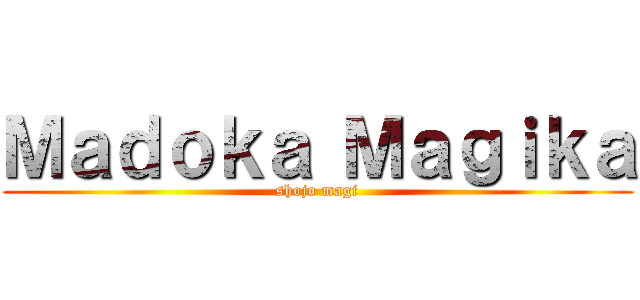 Ｍａｄｏｋａ Ｍａｇｉｋａ (shojo magi)