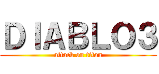ＤＩＡＢＬＯ３ (attack on titan)
