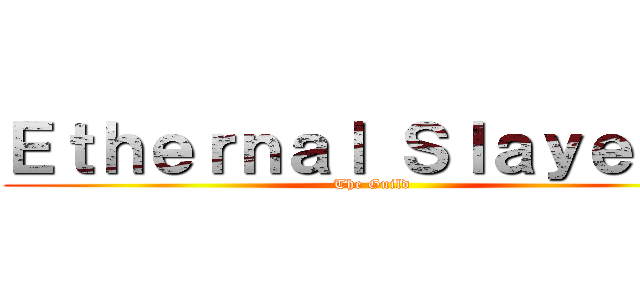 Ｅｔｈｅｒｎａｌ Ｓｌａｙｅｒｓ  (The Guild )