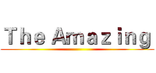 Ｔｈｅ Ａｍａｚｉｎｇ  ()