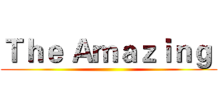 Ｔｈｅ Ａｍａｚｉｎｇ  ()