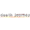 ｄｅａｔｈ ｊｏｕｒｎｅｙ (end has came)