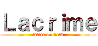 Ｌａｃｒｉｍｅ (attack on titan)