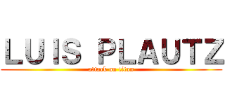 ＬＵＩＳ ＰＬＡＵＴＺ (attack on titan)