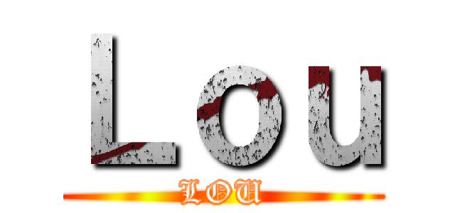 Ｌｏｕ (LOU)
