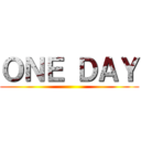 ＯＮＥ ＤＡＹ ()